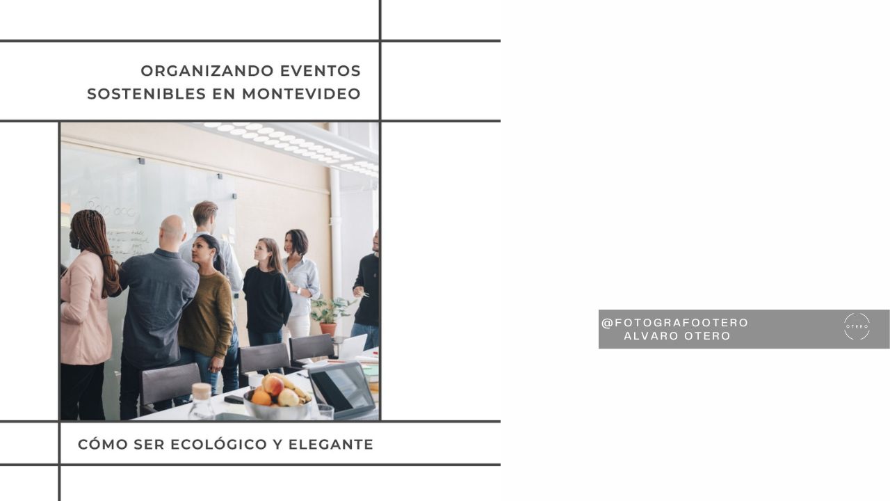 Organizando Eventos Sostenibles en Montevideo: Cómo Ser Ecológico y Elegante